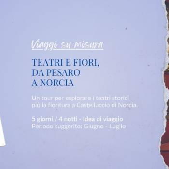 Nuovo sito Italia in scena - Viaggio su Misura - Teatri e fiori, da Pesaro a Norcia